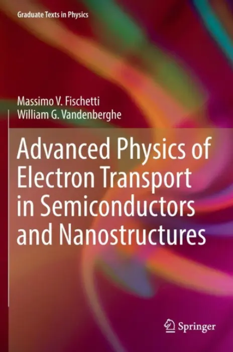 Advanced Physics of Electron Transport in Semiconductors and Nanostructures - Fischetti, Massimo V. a Vandenberghe, William G.