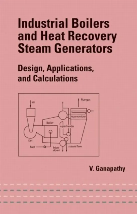 Industrial Boilers and Heat Recovery Steam Generators - Ganapathy, V.