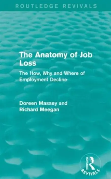 Anatomy of Job Loss (Routledge Revivals) - Massey, Doreen a Meegan, Richard (Liverpool John Moores University, UK)