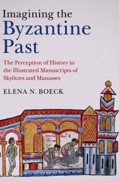 Imagining the Byzantine Past - Boeck, Elena N. (DePaul University, Chicago)
