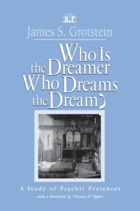 Who Is the Dreamer, Who Dreams the Dream? - Grotstein, James S.