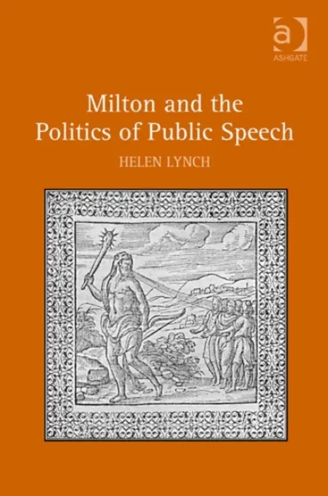 Milton and the Politics of Public Speech - Lynch, Helen
