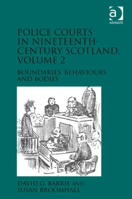 Police Courts in Nineteenth-Century Scotland, Volume 2 - Barrie, David G. a Broomhall, Susan