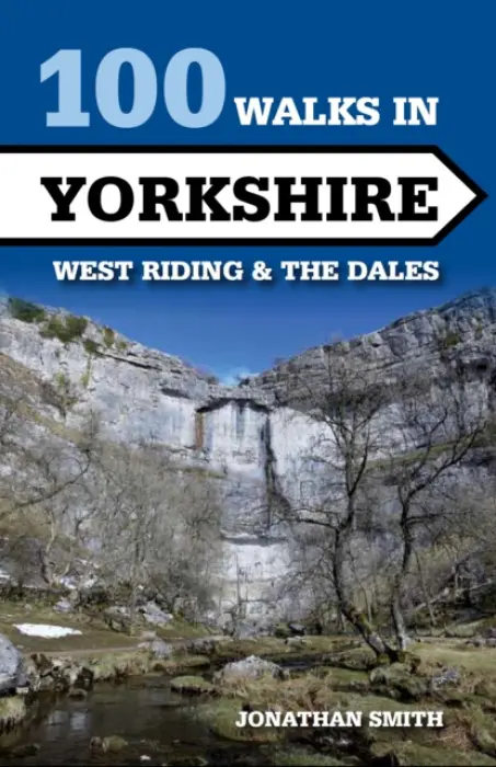 100 Walks in Yorkshire - West Riding and the Dales - Smith, Jonathan J