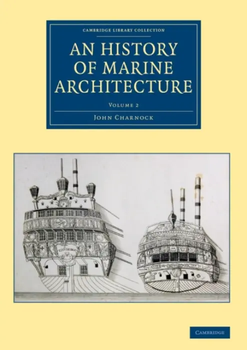 History of Marine Architecture - Charnock, John