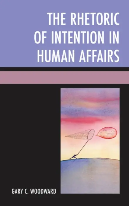 Rhetoric of Intention in Human Affairs - Woodward, Gary C.
