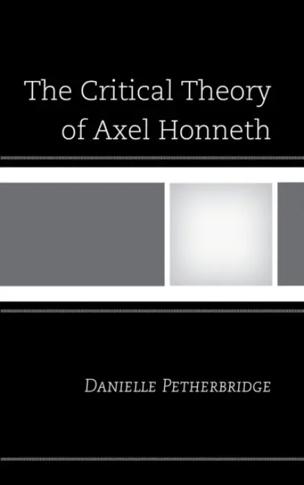 Critical Theory of Axel Honneth - Petherbridge, Danielle