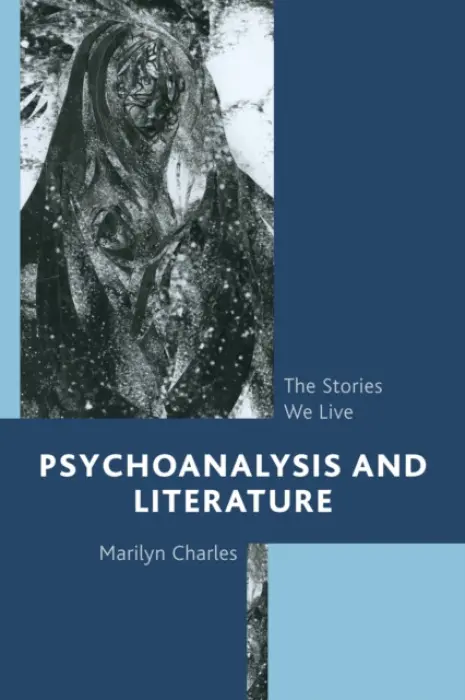 Psychoanalysis and Literature - Marilyn  Charles