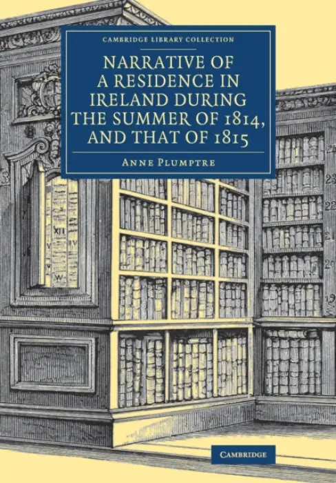 Narrative of a Residence in Ireland during the Summer of 1814, and that of 1815 - Plumptre, Anne