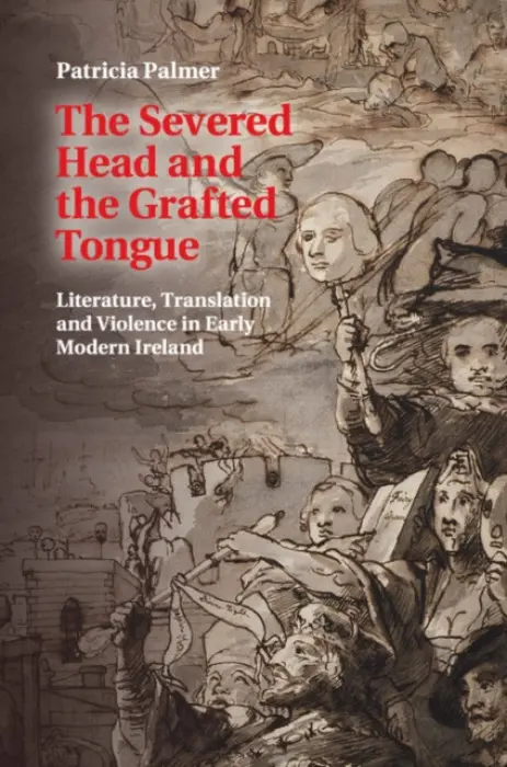 Severed Head and the Grafted Tongue - Palmer, Patricia (King's College London)
