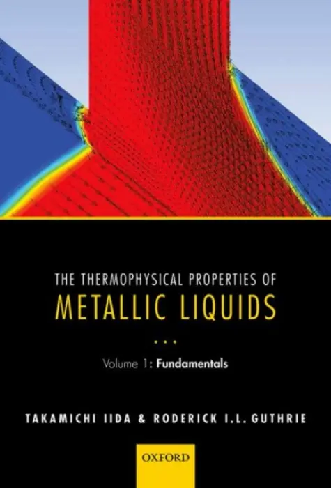 Thermophysical Properties of Metallic Liquids - Iida, Takamichi (Professor Emeritus, Professor Emeritus, Osaka University) a Guthrie, Roderick I. L. (Director of the McGill Metals Processing Centre, a Sir William A. Macdonald Professor of Metallurgy, Director of the McGill Metals Processing Centre, a Sir