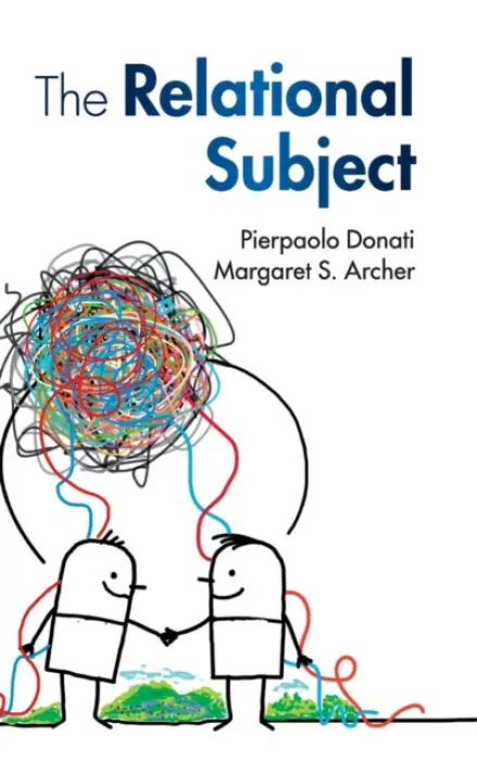 Relational Subject - Donati, Pierpaolo (Universita di Bologna) a Archer, Margaret S. (University of Warwick)
