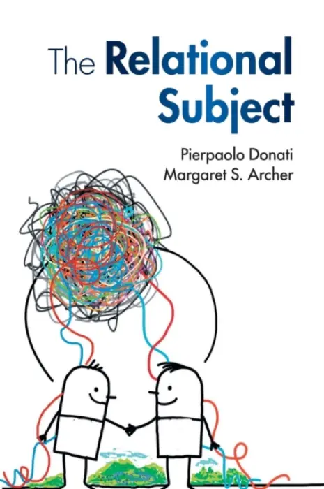 Relational Subject - Donati, Pierpaolo (Universita di Bologna) a Archer, Margaret S. (University of Warwick)