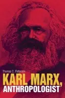 Karl Marx, Anthropologist - Patterson, Thomas C.