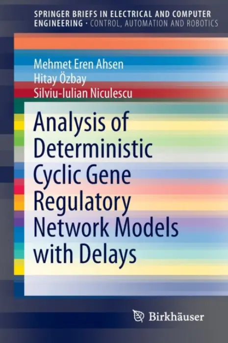 Analysis of Deterministic Cyclic Gene Regulatory Network Models with Delays - Ahsen, Mehmet Eren a Ozbay, Hitay a Niculescu, Silviu-Iulian