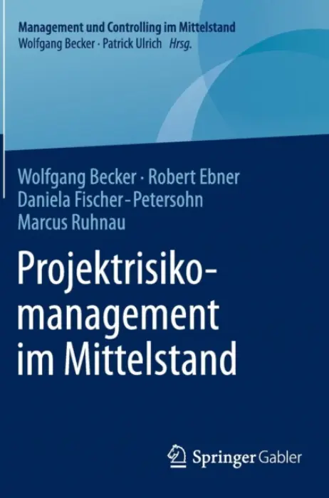 Projektrisikomanagement im Mittelstand - Becker, Wolfgang a Ebner, Robert a Fischer-Petersohn, Daniela a Ruhnau, Marcus
