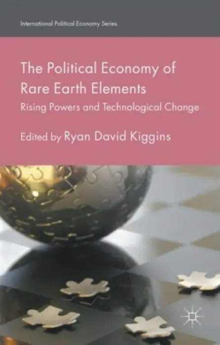 Political Economy of Rare Earth Elements - Kiggins, Ryan David