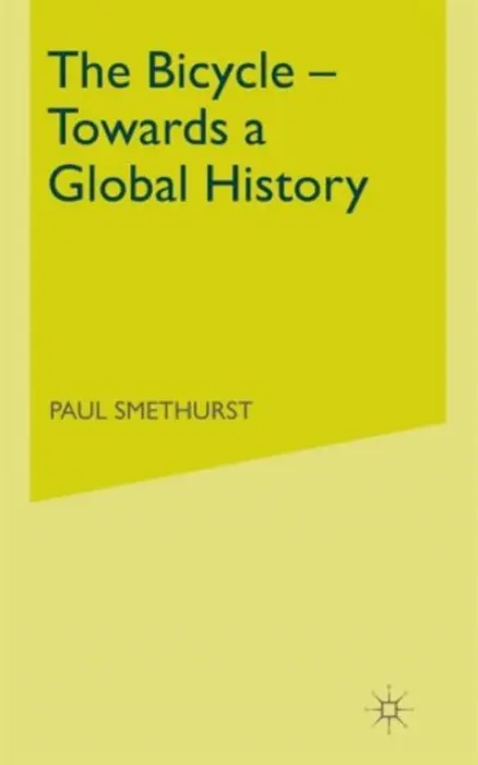 Bicycle - Towards a Global History - Smethurst, P.