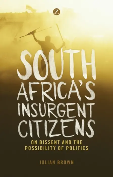 South Africa's Insurgent Citizens - Brown, Doctor Julian