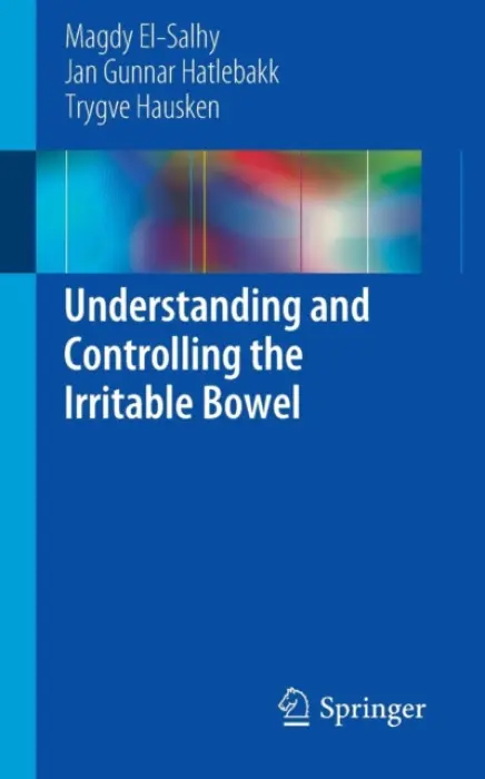Understanding and Controlling the Irritable Bowel - El-Salhy, Magdy a Hatlebakk, Jan Gunnar a Hausken, Trygve