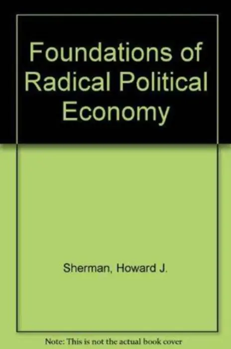 Foundations of Radical Political Economy - Sherman, Howard J
