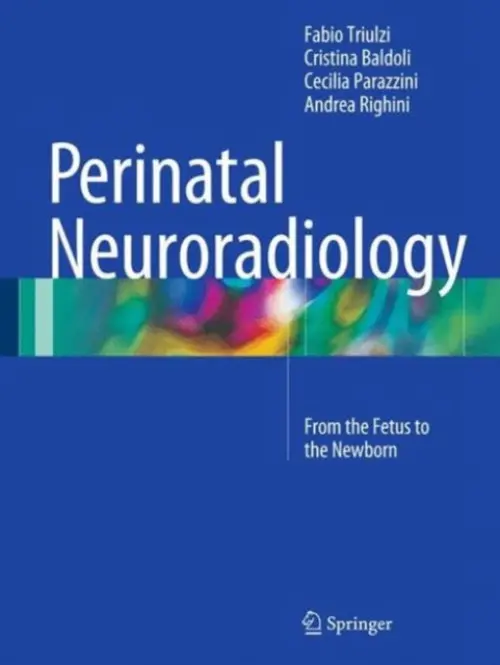Perinatal Neuroradiology - Triulzi, Fabio a Baldoli, Cristina a Parazzini, Cecilia a Righini, Andrea