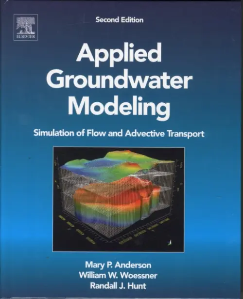 Applied Groundwater Modeling - Anderson, Mary P. (University of Wisconsin-Madison, USA) a Woessner, William W. (University of Montana, Missoula, USA) a Hunt, Randall J. (U.S. Geological Survey, Wisconsin Water Science Center, Middleton, WI)