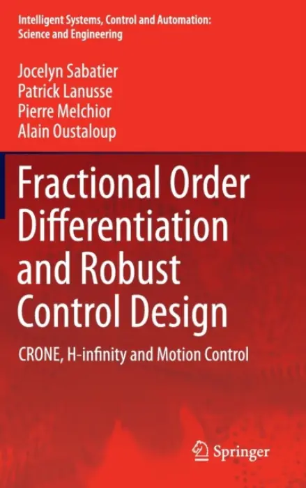 Fractional Order Differentiation and Robust Control Design - Sabatier, Jocelyn a Lanusse, Patrick a Melchior, Pierre a Oustaloup, Alain