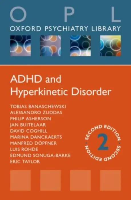 ADHD and Hyperkinetic Disorder - Banaschewski, Tobias (Medical Director, Medical Director, Department of Child and Adolescent Psychiatry and Psychotherapy, Central Institute of Mental Health, Mannheim, Germany) a Zuddas, Alessandro (Professor of Child NeuroPsychiatry, Professor of Child Ne