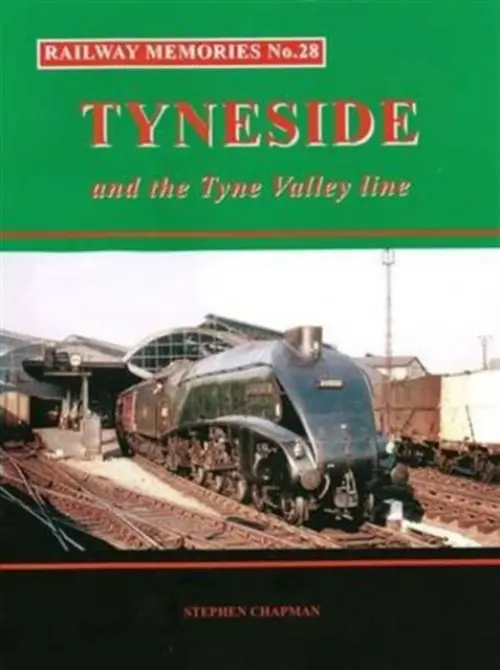 Railway Memories No.28 Tyneside and the Tyne Valley - Chapman, Stephen