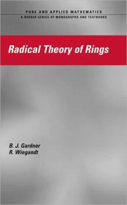 Radical Theory of Rings - Gardner, J.W. a Wiegandt, R.