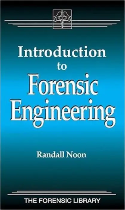 Introduction to Forensic Engineering - Noon, Randall K.