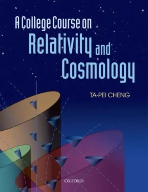 College Course on Relativity and Cosmology - Cheng, Ta-Pei (Professor Emeritus, Professor Emeritus, University of Missouri - St. Louis)
