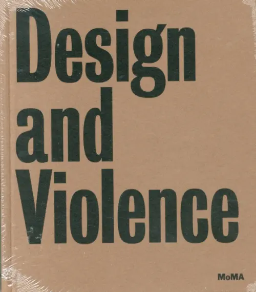Design and Violence - Paola Antonelli, Jamer Hunt, Michelle Fisher