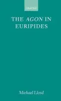 Agon in Euripides - Lloyd, Michael (College Lecturer in Classics, College Lecturer in Classics, University College, Dublin)