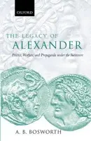Legacy of Alexander - Bosworth, A. B. (Professor of Classics and Ancient History, University of Western Australia)