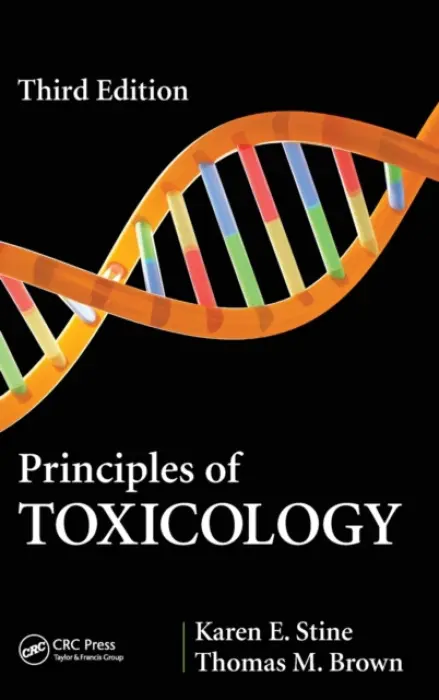 Principles of Toxicology - Stine, Karen E. (Auburn University at Montgomery, Department of Biology, Montgomery, Alabama, USA) a Brown, Thomas M. (GeneCTAr Com LLC, Whitefish, Montana, USA)