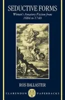 Seductive Forms - Ballaster, Ros (Fellow in English Literature, Fellow in English Literature, Mansfield College, Oxford)