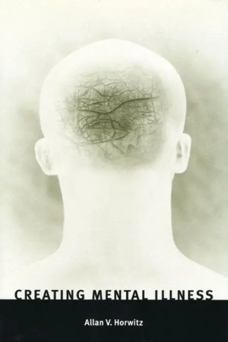 Creating Mental Illness - Horwitz, Allan V., PhD