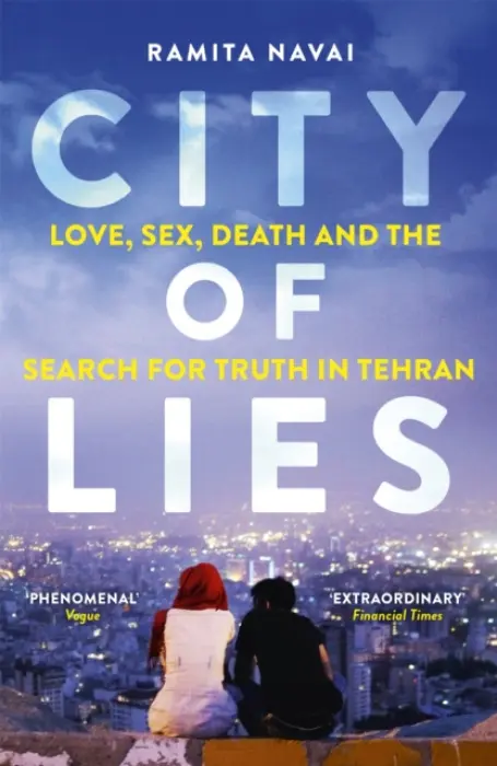 City of Lies (Love, Sex, Death and the Search for Truth in Tehran) - Ramita Navai