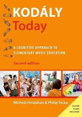 Kodaly Today - Houlahan, Micheal (Professor and Chair of Music, Professor and Chair of Music, Millersville University, Millersville, PA) a Tacka, Philip (Professor of Music, Professor of Music, Millersville University, Millersville, PA)