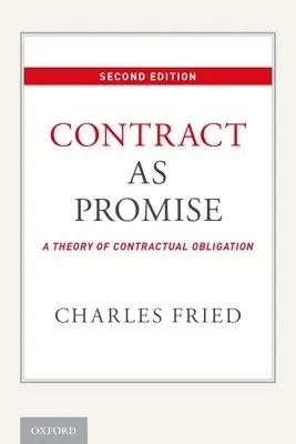 Contract as Promise - Fried, Charles (Beneficial Professor of Law, Beneficial Professor of Law, Harvard Law School)