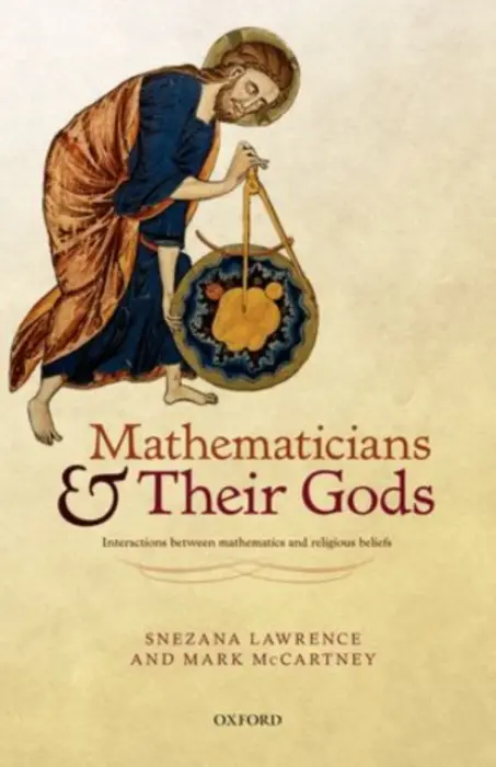 Mathematicians and their Gods - Lawrence, Snezana (Senior Lecturer in Mathematics Education, Senior Lecturer in Mathematics Education, Bath Spa University) a McCartney, Mark (Senior Lecturer in Mathematics, Senior Lecturer in Mathematics, University of Ulster)