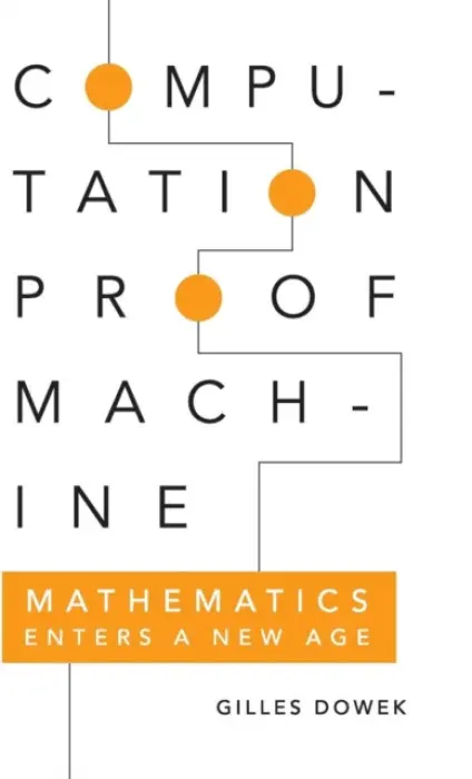 Computation, Proof, Machine - Dowek, Gilles (Ecole Polytechnique, Paris)