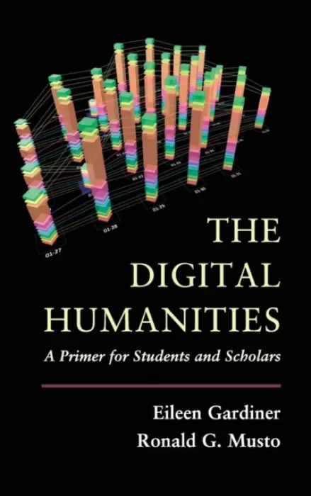 Digital Humanities - Gardiner, Eileen a Musto, Ronald G.