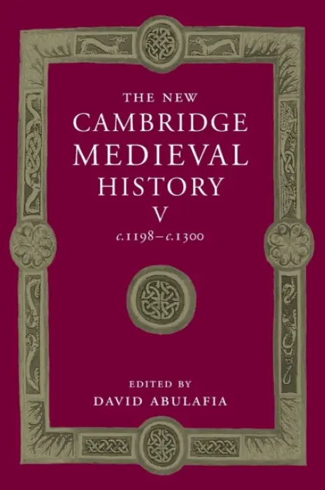 New Cambridge Medieval History: Volume 5, c.1198-c.1300 - Abulafia, David (University of Cambridge)