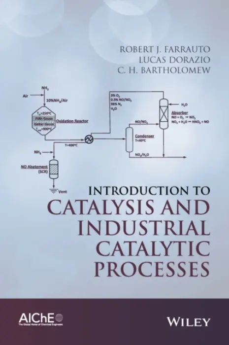 Introduction to Catalysis and Industrial Catalytic Processes - Farrauto, Robert J. (Engelhard Corporation, Iselin, NJ ) a Dorazio, Lucas a Bartholomew, C. H. (Brigham Young University, Provo, UT)