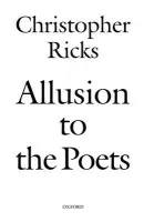 Allusion to the Poets - Ricks, Christopher (, Professor of the Humanities and Co-director of the Editorial Institute, Boston University)