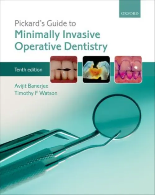 Pickard's Guide to Minimally Invasive Operative Dentistry - Banerjee, Avijit (Professor of Cariology  a  Operative Dentistry, Professor of Cariology  a  Operative Dentistry, King's College London Dental Institute, Guy's Dental Hospital, London, UK) a Watson, Timothy F. (Professor of Biomaterials and Restorative Dentistr