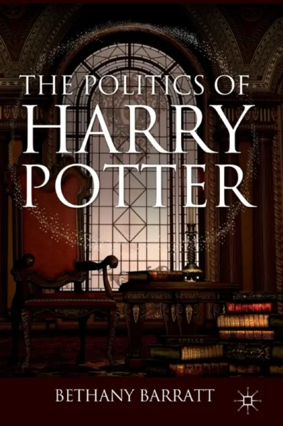 Politics of Harry Potter - Barratt, B.